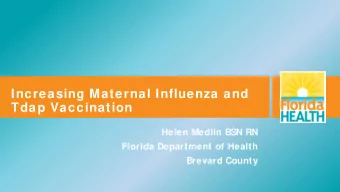 Increasing Maternal Influenza and  Tdap Vaccination  Helen Medlin BSN RN  Florida Department of