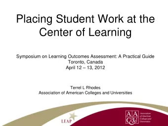 Placing Student Work at the  Center of Learning  Symposium on Learning Outcomes Assessment: A
