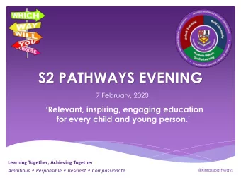 S2 PATHWAYS EVENING  7 February, 2020  Relevant, inspiring, engaging education  for every child