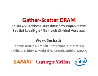 Gather-Scatter DRAM  In-DRAM Address Translation to Improve the  Spatial Locality of Non-unit