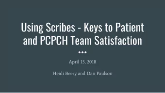 Using Scribes - Keys to Patient  and PCPCH Team Satisfaction  April 13, 2018  Heidi Beery and Dan