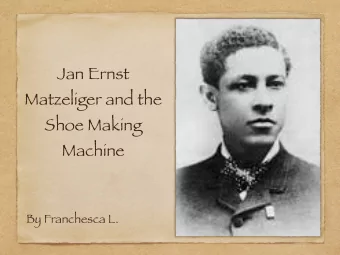 Jan Ernst  Matzeliger and the  Shoe Making  Machine  By Franchesca L.  His family, home, and day of
