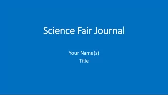 Science Fair Journal  Your Name(s)  Title  Jo  Journal Check 1  Project topic: Which is better