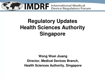 Regulatory Updates  Health Sciences Authority  Singapore  Wong Woei Jiuang  Director, Medical