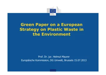 Green Paper on a European  Strategy on Plastic Waste in  the Environment  Prof. Dr. jur. Helmut