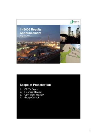 1H2006 Results  Announcement  August 7, 2006  1  Scope of Presentation  1.  CEOs Report  2.
