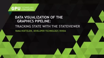 DATA VISUALIZATION OF THE  GRAPHICS PIPELINE:  TRACKING STATE WITH THE STATEVIEWER  RAMA HOETZLEIN,