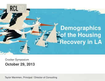 Demographics  g  p  of the Housing  R  Recovery in LA  i  LA  Crocker Symposium  y  p  October 29,
