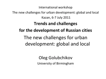 The new challenges for urban  development: global and local  Oleg Golubchikov  University of