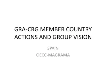 GRA-CRG MEMBER COUNTRY  ACTIONS AND GROUP VISION  SPAIN  OECC-MAGRAMA  Update on key developments