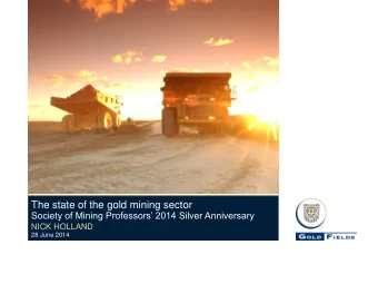 The state of the gold mining sector  Society of Mining Professors 2014 Silver Anniversary  NICK