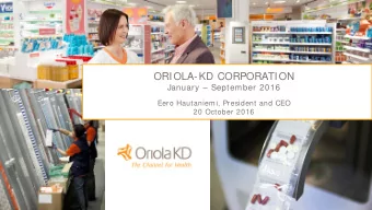 ORIOLA-KD CORPORATION  January  September 2016  Eero Hautaniemi, President and CEO  20 October