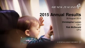 2015 Annual Results  26 August 2015  Christopher Luxon  CEO  Rob McDonald  CFO  1  The year in