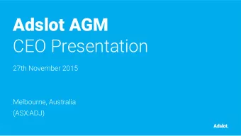 Adslot AGM  CEO Presentation  27th November 2015  Melbourne, Australia  (ASX:ADJ)  Agenda  State