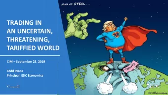 THREATENING,  TARIFFIED WORLD CIM  September 25, 2019  Todd Evans  Principal, EDC Economics
