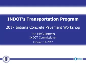 INDOTs Transportation Program  2017 Indiana Concrete Pavement Workshop  Joe McGuinness  INDOT