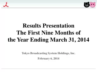 Results Presentation  The First Nine Months of  the Year Ending March 31, 2014  Tokyo Broadcasting