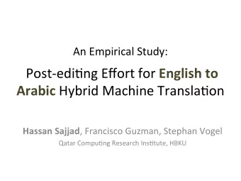 Post-edi7ng Effort for English to Arabic Hybrid Machine Transla7on Hassan Sajjad , Francisco