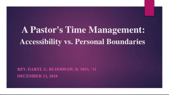 A Pastor's Time Management:  Accessibility vs. Personal Boundaries REV. DARYL G. BLOODSAW , D. MIN,