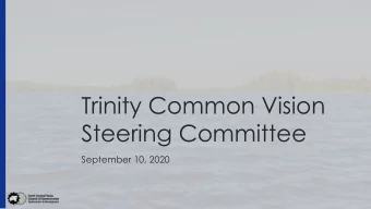 Trinity Common Vision  Steering Committee  September 10, 2020  WELCOME &amp; INTRODUCTIONS  Welcome