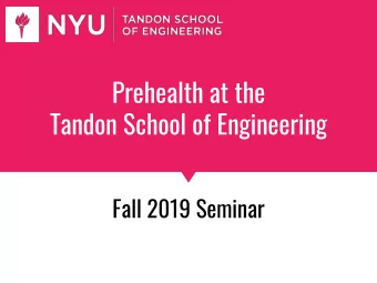 Prehealth at the  Tandon School of Engineering  Fall 2019 Seminar  NYU Tandon Prehealth Committee