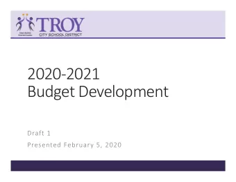 2020  2021 Budget Development Draft 1 Presented February 5, 2020  MISSION STATEMENT  The Troy