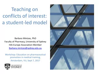 Teaching on  conflicts of interest:  a student-led model  Barbara Mintzes, PhD  Faculty of