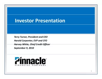 Investor Presentation Terry Turner, President and CEO Harold Carpenter, EVP and CFO  Harvey White
