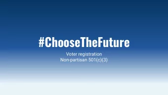 #ChooseTheFuture  Voter registration  Non-partisan 501(c)(3)  There is a voter registration crisis.