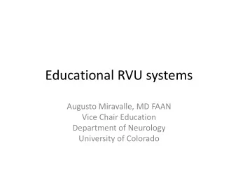 Educational RVU systems  Augusto Miravalle, MD FAAN  Vice Chair Education  Department of Neurology