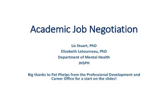 Ac  Acad  ademic J  c Job  ob Negoti  otiati  tion  Liz Stuart, PhD  Elizabeth Letourneau, PhD