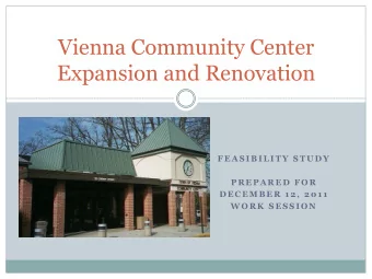 Vienna Community Center  Expansion and Renovation  F E A S I B I L I T Y  S T U D Y  P R E P A R E