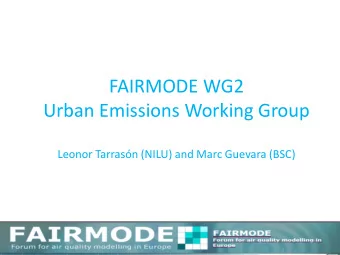 FAIRMODE WG2  Urban Emissions Working Group  Leonor Tarrasn (NILU) and Marc Guevara (BSC)  Agenda
