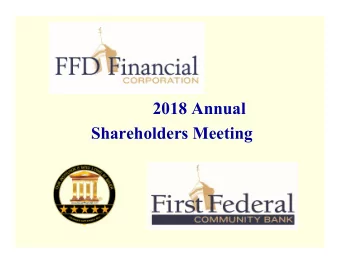 2018 Annual  Shareholders Meeting  FFD Financial Corporation  This presentation may contain