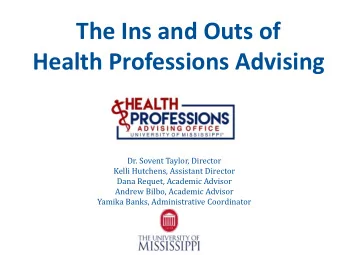 Health Professions Advising  Dr. Sovent Taylor, Director  Kelli Hutchens, Assistant Director  Dana