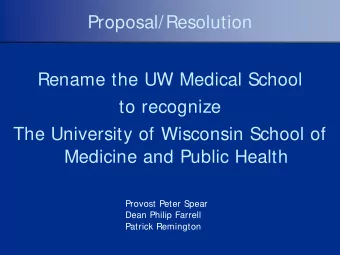 Proposal/Resolution  Rename the UW Medical School  to recognize  The University of Wisconsin School