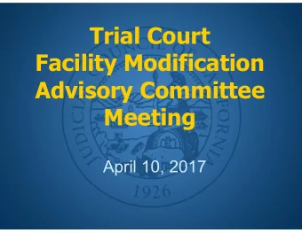 Trial Court  Facility Modification  Advisory Committee  Meeting  April 10, 2017  Call to Order and