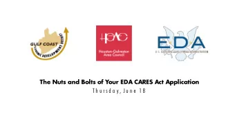 The Nuts and Bolts of Your EDA CARES Act Application  T h u r s d a y , J u n e  1 8  w  w  w
