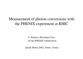 Measurement of photon conversions with  the PHENIX experiment at RHIC  T. Hachiya, Hiroshima Univ.,