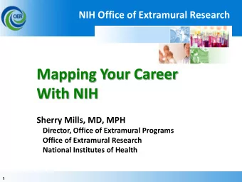 Mapping Your Career  With NIH  Sherry Mills, MD, MPH  Director, Office of Extramural Programs