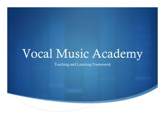 Vocal Music Academy  Teaching and Learning Framework    WHY?  The discipline of music making