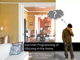 ?  End-User Programming of  Ubicomp in the Home  Nicolai Marquardt 701.81  Domestic Computing