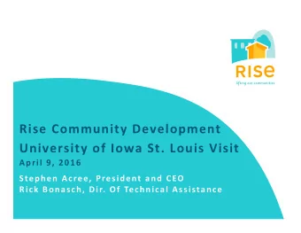 Rise Community Development University of Iowa St. Louis Visit April 9, 2016 Stephen Acree,