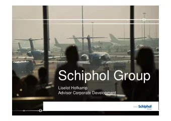 Schiphol Group  Liselot Hofkamp  Advisor Corporate Development  Schiphol Group  2  Schiphol is