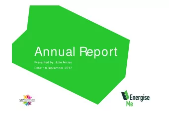 Annual Report  Presented by: Julie Amies  Date: 18 S  eptember 2017  energiseme.or  g  ENERGIS  EME