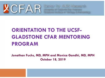 GLADSTONE CFAR MENTORING  PROGRAM  Jonathan Fuchs, MD, MPH and Monica Gandhi, MD, MPH  October 18,