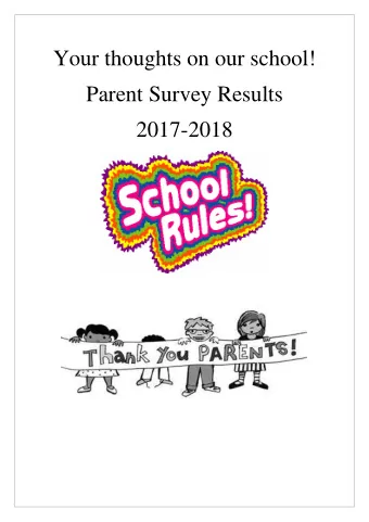 Your thoughts on our school!  Parent Survey Results  2017-2018  The Questionnaire- What questions