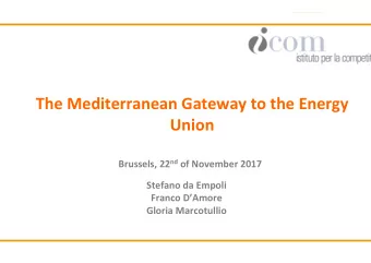 The Mediterranean Gateway to the Energy  Union Brussels, 22 nd of November 2017  Stefano da Empoli