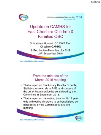 Update on CAMHS for  East Cheshire Children &amp;  Families OSC  Dr Matthew Howard -CD CWP East