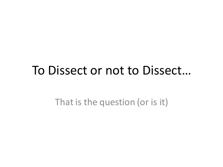 to dissect or not to dissect